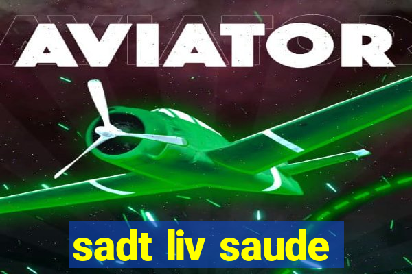 sadt liv saude